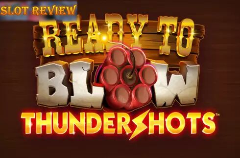 Ready to Blow Thundershots Slot Review